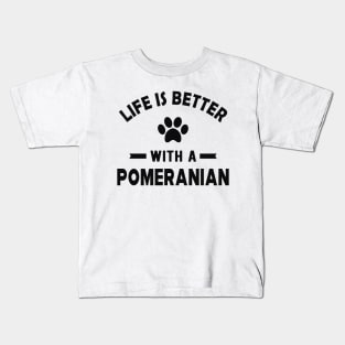 Pomeranian Dog - Life is better with a pomeranian Kids T-Shirt